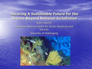 Securing A Sustainable Future for the Oceans Beyond National Jurisdiction