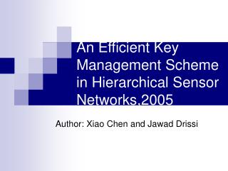 An Efficient Key Management Scheme in Hierarchical Sensor Networks,2005