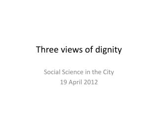 Three views of dignity