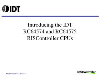 Introducing the IDT RC64574 and RC64575 RISController CPUs