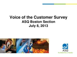 Voice of the Customer Survey ASQ Boston Section July 8, 2013
