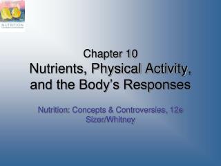 Chapter 10 Nutrients, Physical Activity, and the Body’s Responses