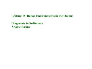Lecture 18 Redox Environments in the Oceans Diagenesis in Sediments Anoxic Basins