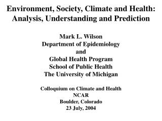 Environment, Society, Climate and Health: Analysis, Understanding and Prediction Mark L. Wilson