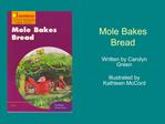 Mole Bakes Bread