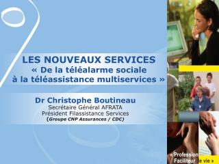 LES NOUVEAUX SERVICES « De la téléalarme sociale à la téléassistance multiservices »