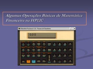 Algumas Operações Básicas de Matemática Financeira na HP12C