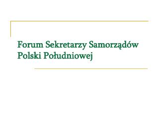 Forum Sekretarzy Samorządów Polski Południowej
