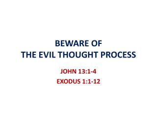 BEWARE OF THE EVIL THOUGHT PROCESS
