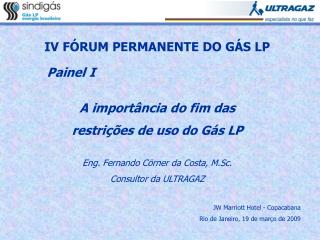 IV FÓRUM PERMANENTE DO GÁS LP Painel I A importância do fim das restrições de uso do Gás LP