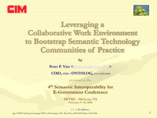 by Peter P. Yim < peter.yim@cim3 > CIM3, CEO / ONTOLOG, co-convener presented at the: