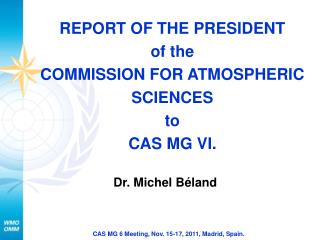 REPORT OF THE PRESIDENT of the COMMISSION FOR ATMOSPHERIC SCIENCES to CAS MG VI.