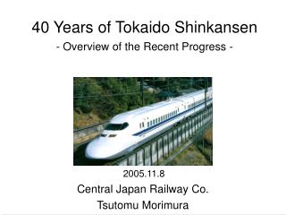 40 Years of Tokaido Shinkansen - Overview of the Recent Progress -