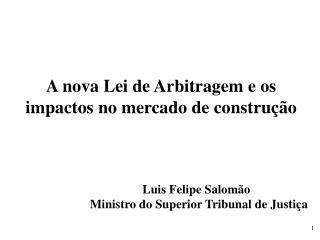 A nova Lei de Arbitragem e os impactos no mercado de construção 				Luis Felipe Salomão