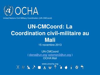 UN-CMCoord: La Coordination civil-militaire au Mali 15 novembre 2013 UN-CMCoord