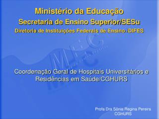 Coordenação Geral de Hospitais Universitários e Residências em Saúde /CGHURS