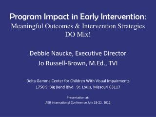Program Impact in Early Intervention : Meaningful Outcomes & Intervention Strategies DO Mix!