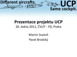 Prezentace projektu UCP 26. ledna 2011, ČVUT - FD, Praha