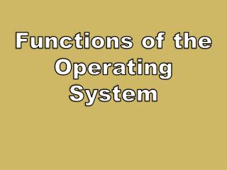 Functions of the Operating System