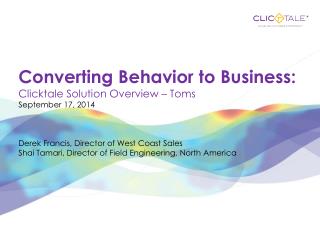 Converting Behavior to Business: Clicktale Solution Overview – Toms September 17 , 2014
