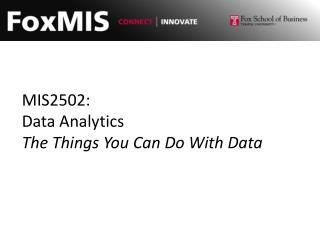 MIS2502: Data Analytics The Things You Can Do With Data