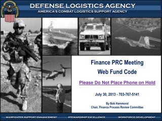 Finance PRC Meeting Web Fund Code Please Do Not Place Phone on Hold July 30, 2013 - 703-767-5141