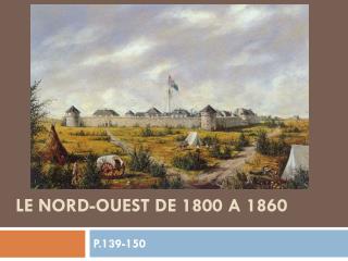 LE NORD-OUEST DE 1800 A 1860