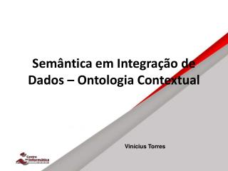 Semântica em Integração de Dados – Ontologia Contextual