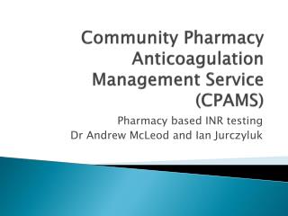 Community Pharmacy Anticoagulation Management Service (CPAMS)