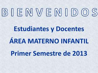Estudiantes y Docentes ÁREA MATERNO INFANTIL Primer Semestre de 2013