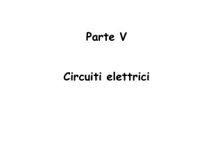 Parte V Circuiti elettrici