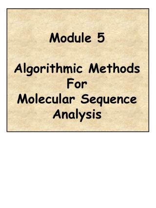 Module 5 Algorithmic Methods For Molecular Sequence Analysis