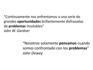 “ Nosotros solamente pensamos cuando somos confrontado con los problemas ” John Dewey