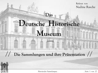 Das D eutsche H istorische M useum // Die Sammlungen und ihre Präsentation //