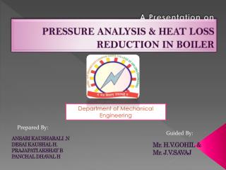 A Presentation on PRESSURE ANALYSIS &amp; HEAT LOSS REDUCTION IN BOILER