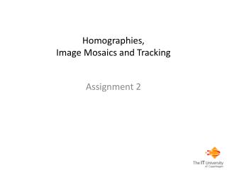 Homographies , Image Mosaics and Tracking