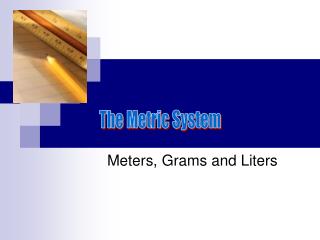Meters, Grams and Liters