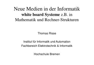 Neue Medien in der Informatik white board Systeme z.B. in Mathematik und Rechner-Strukturen