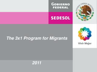 The 3x1 Program for Migrants 2011