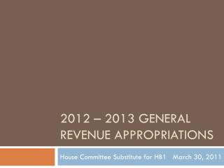 2012 – 2013 General Revenue appropriations