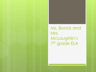 Ms. Bonck and Mrs. McLaughlin’s 7 th grade ELA