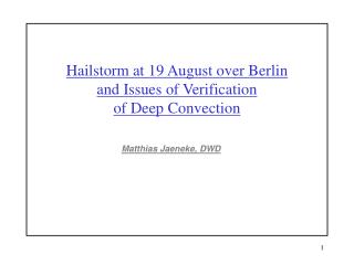 Hailstorm at 19 August over Berlin and Issues of Verification of Deep Convection