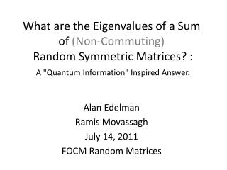 Alan Edelman Ramis Movassagh July 14, 2011 FOCM Random Matrices
