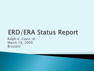 ERD/ERA Status Report