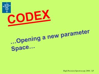 CODEX …Opening a new parameter Space…