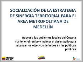 SOCIALIZACIÓN DE LA ESTRATEGIA DE SINERGIA TERRITORIAL PARA EL AREA METROPOLITANA DE MEDELLÍN