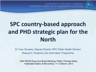 SPC country-based approach and PHD strategic plan for the North