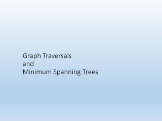 Graph Traversals and Minimum Spanning Trees