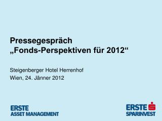 Pressegespräch „Fonds-Perspektiven für 2012“