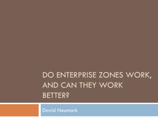 Do enterprise zones work, and can they work better?